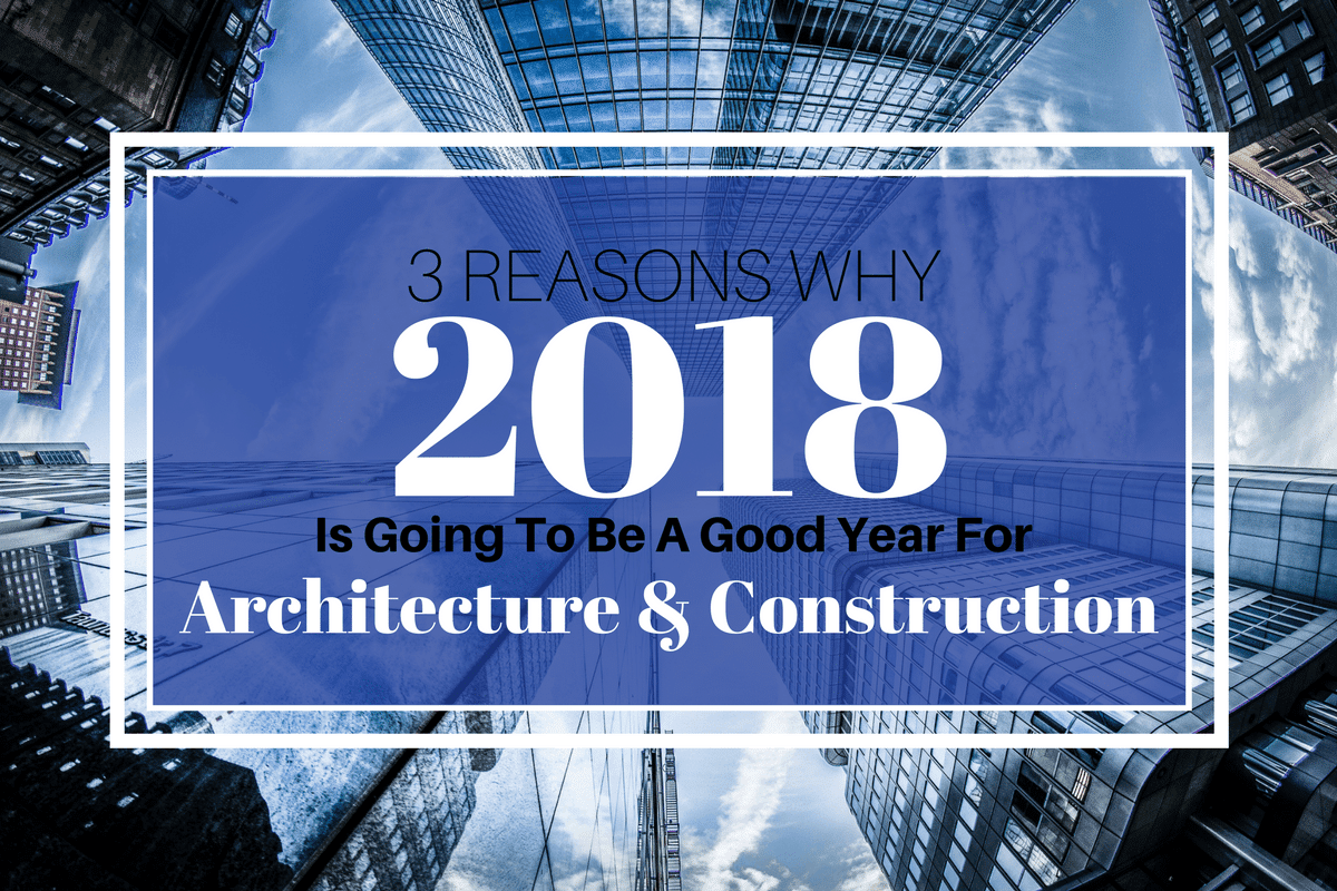 2018 Is A Great Year for Architecture and Construction